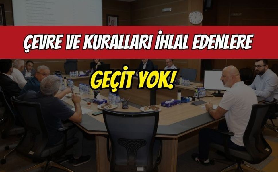 Çevre ve Kuralları İhlal Edenlere Geçit Yok!