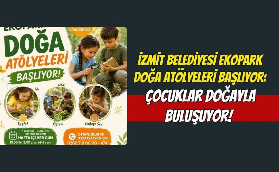 İzmit Belediyesi Ekopark Doğa Atölyeleri Başlıyor: Çocuklar Doğayla Buluşuyor!