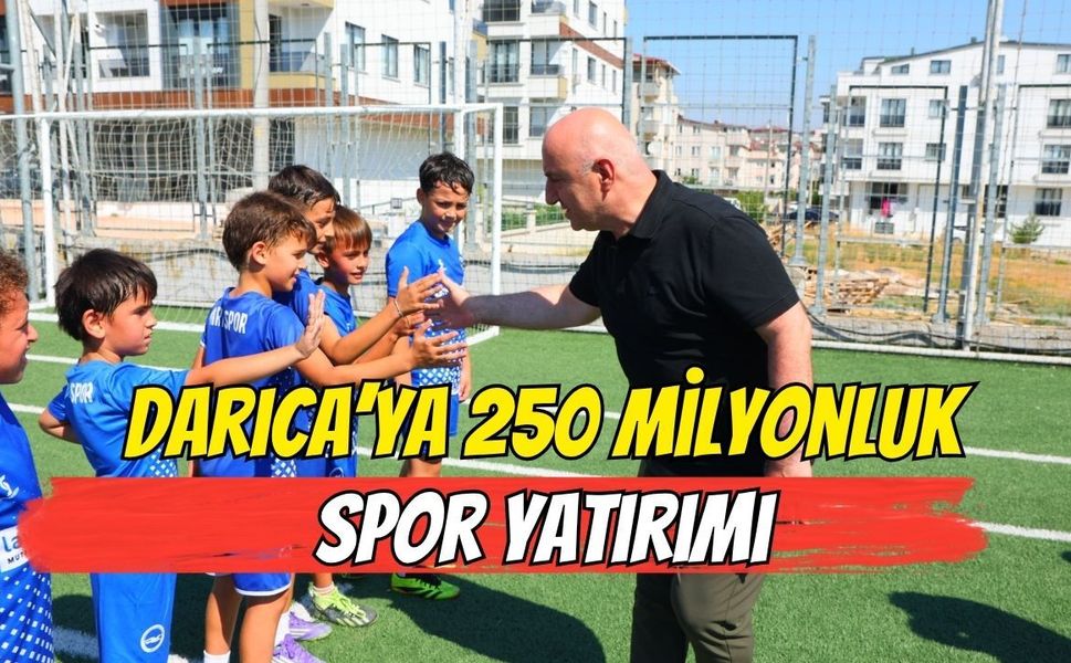 DARICA’YA 250 MİLYONLUK SPOR YATIRIMI