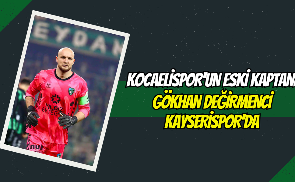 Kocaelispor'un Eski Kaptanı Gökhan Değirmenci Kayserispor'da