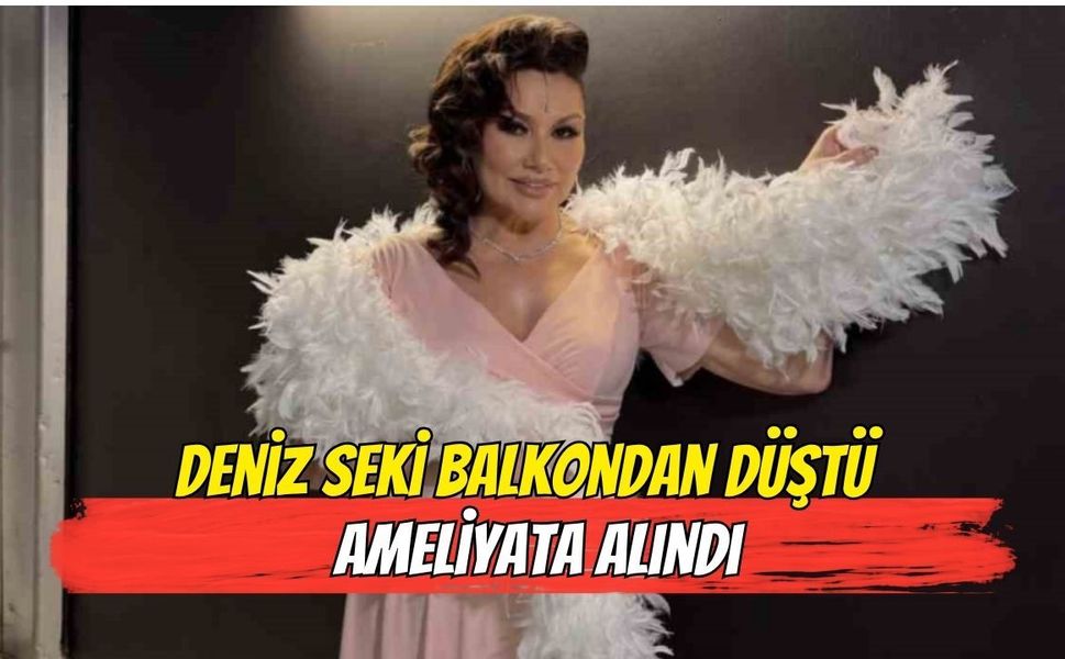 Deniz Seki balkondan düştü