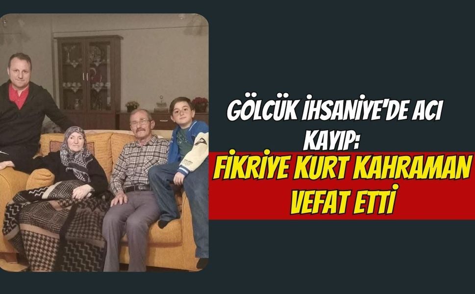 Gölcük İhsaniye'de Acı Kayıp: Fikriye Kurt Kahraman Vefat Etti