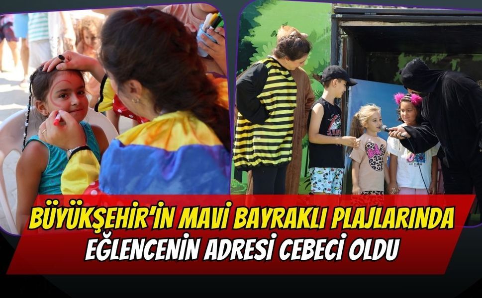 Büyükşehir’in Mavi Bayraklı Plajlarında Eğlencenin Adresi Cebeci Oldu