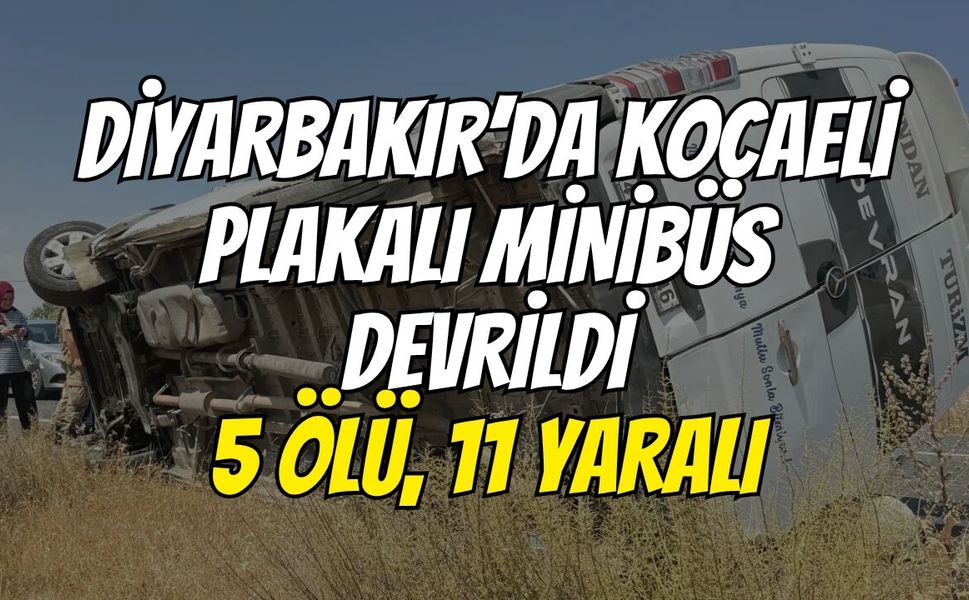 Diyarbakır’da Kocaeli Plakalı Minibüs Devrildi: 5 Ölü, 11 Yaralı