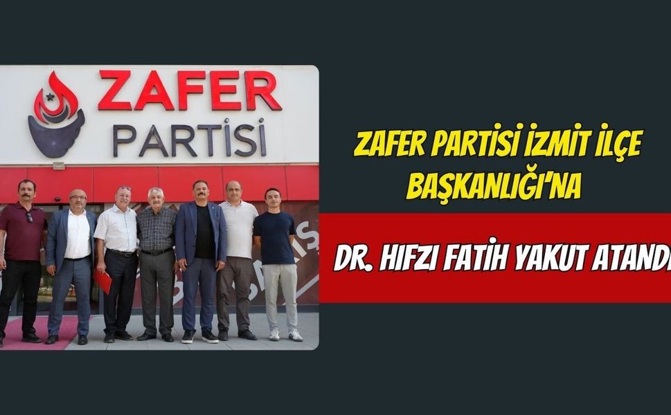 Zafer Partisi İzmit İlçe Başkanlığı’na Dr. Hıfzı Fatih Yakut Atandı