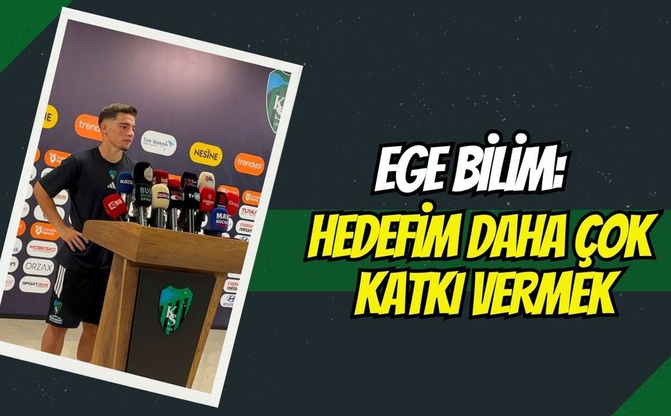 Ege Bilim: "Hedefim Burada Kalıcı Olmak ve Daha Çok Katkı Vermek"