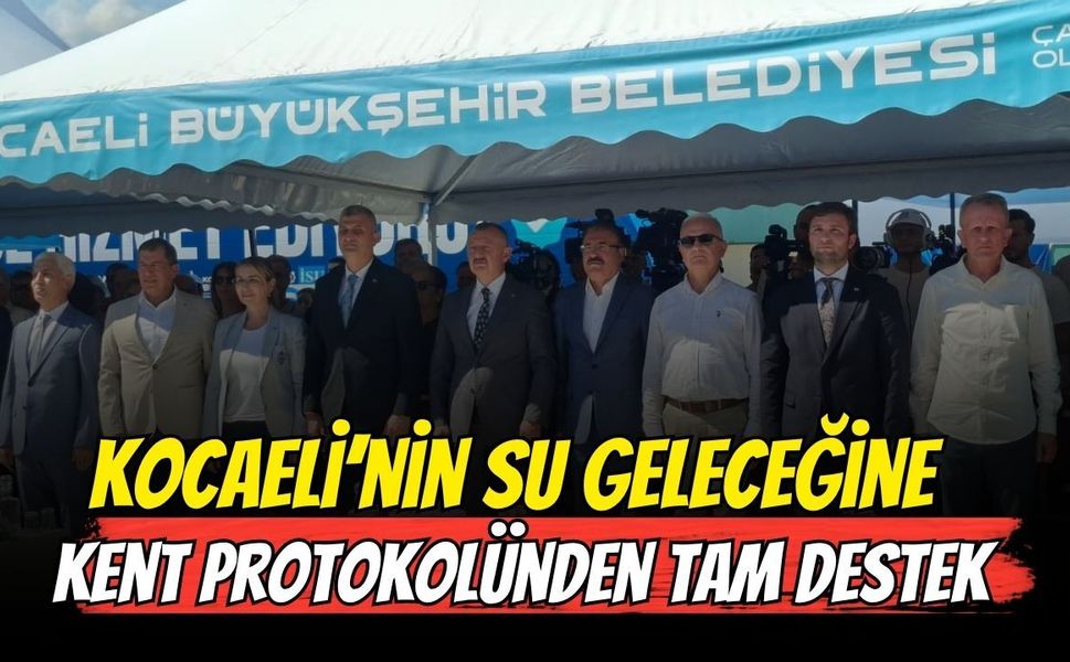 Kocaeli'nin Su Geleceğine kent protokolünden tam destek