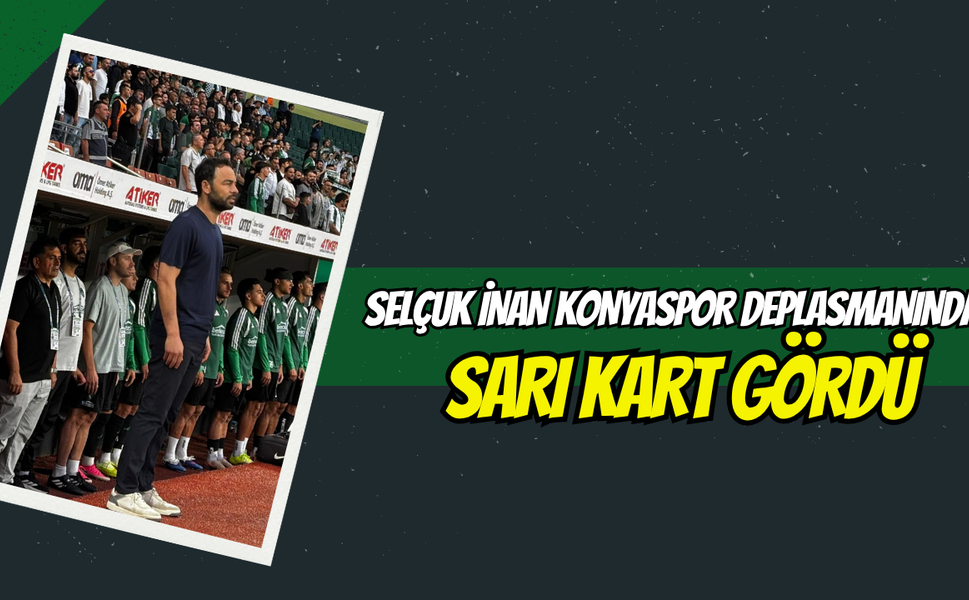 Selçuk İnan Konyaspor Deplasmanında Sarı Kart Gördü