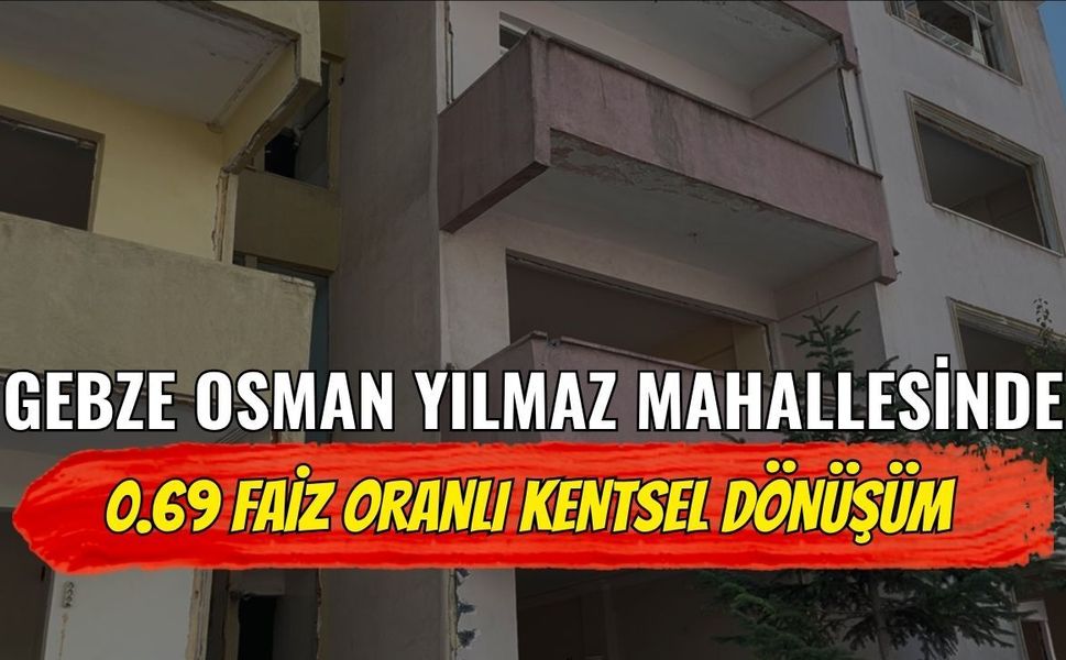 Gebze Osman Yılmaz Mahallesi'nde Kentsel Dönüşüm Hızlandı