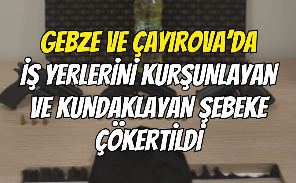 Gebze Ve Çayırova’da İş Yerlerini Kurşunlayan Ve Kundaklayan Şebeke Çökertildi
