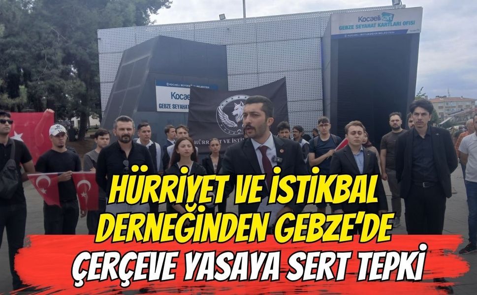 Hürriyet ve İstikbal Derneği'nden Gebze'de 'Çerçeve Yasa'ya Sert Tepki