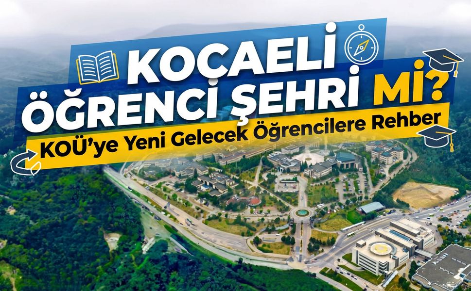 Kocaeli Öğrenci Şehri Mi? KOÜ’ye Yeni Gelecek Öğrencilere Rehber