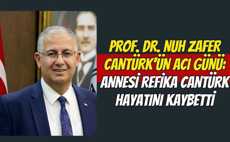 Prof. Dr. Nuh Zafer Cantürk’ün Acı Günü: Annesi Refika Cantürk Hayatını Kaybetti