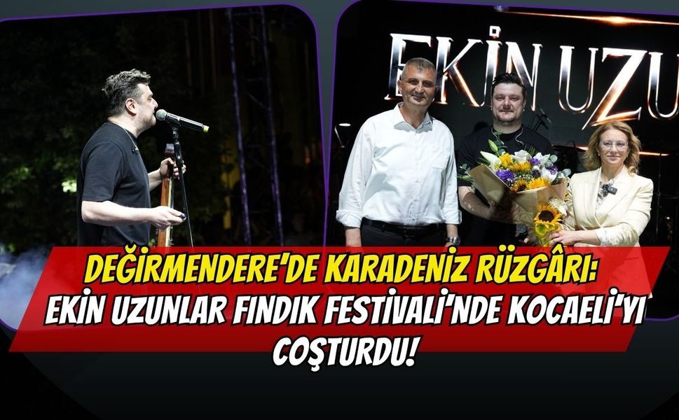 Değirmendere’de Karadeniz Rüzgârı: Ekin Uzunlar Fındık Festivali’nde Kocaeli’yi Coşturdu!