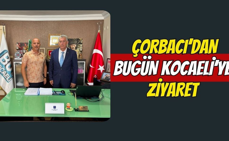 Basın İlan Kurumu Sakarya Bölge Müdürü İbrahim Çorbacı’dan Bugün Kocaeli’ye Ziyaret