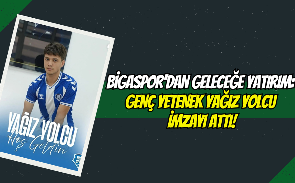 Bigaspor’dan Geleceğe Yatırım: Genç Yetenek Yağız Yolcu İmzayı Attı!