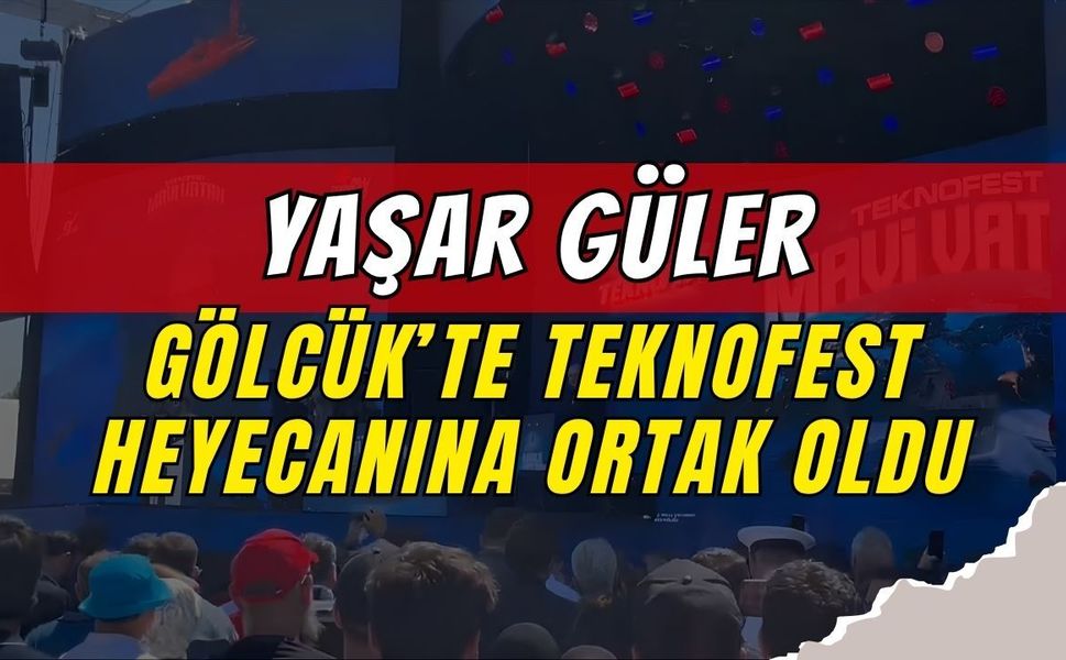 Yaşar Güler, Gölcük’te Mavi Vatan TEKNOFEST’e Katıldı