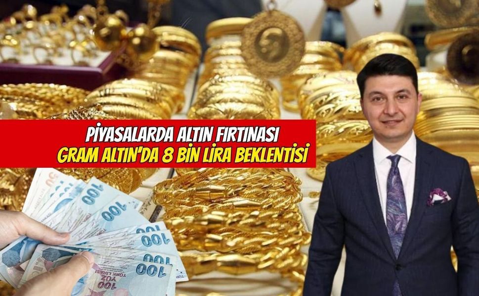 Piyasalarda Altın Fırtınası: Gram Altında 8 Bin Lira Beklentisi!
