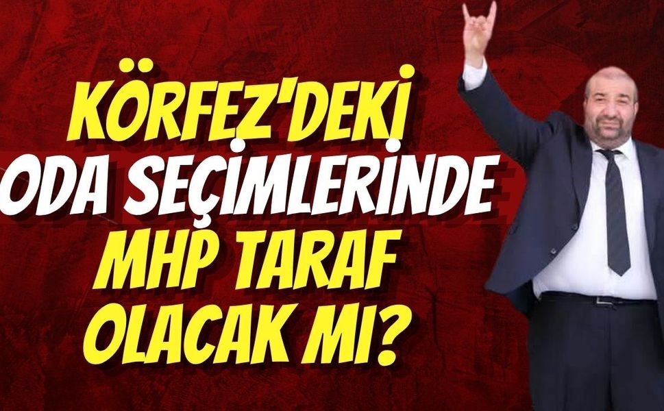 Körfez'deki Oda Seçimlerinde MHP Taraf Olacak mı?