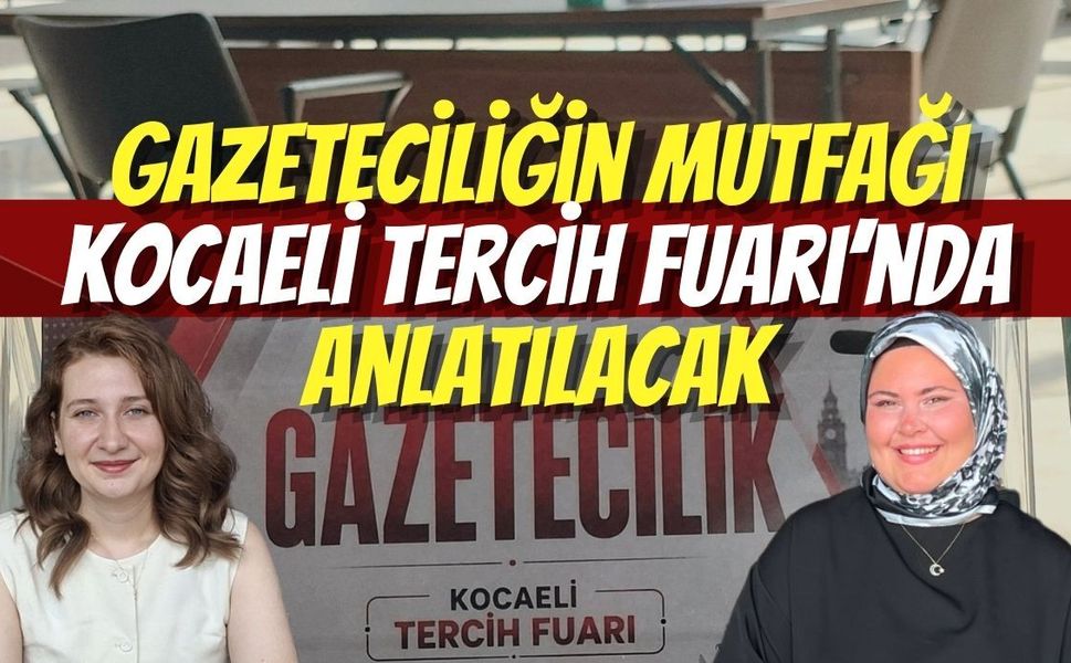 Gazeteciliğin Mutfağı Kocaeli Tercih Fuarı’nda Anlatılacak