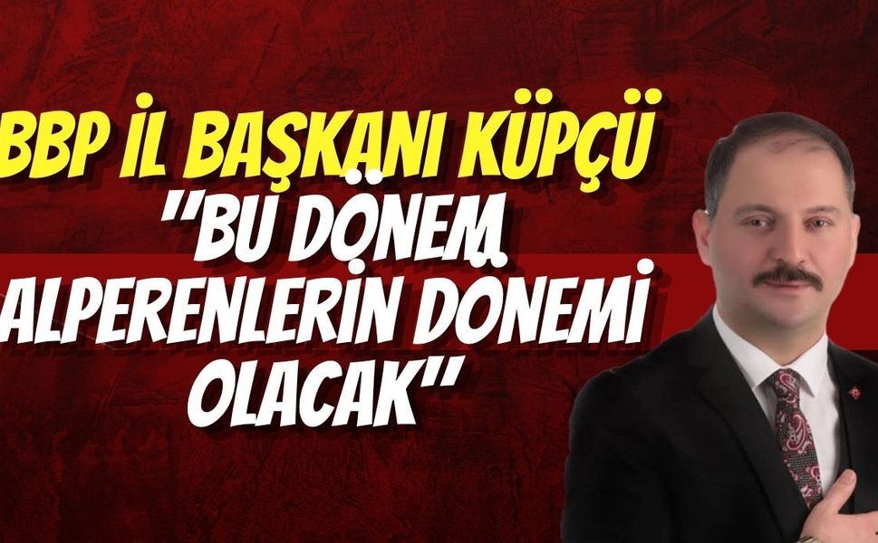 BBP Kocaeli İl Başkanı Metehan Küpçü: "Bu Dönem Alperenlerin Dönemi Olacak"