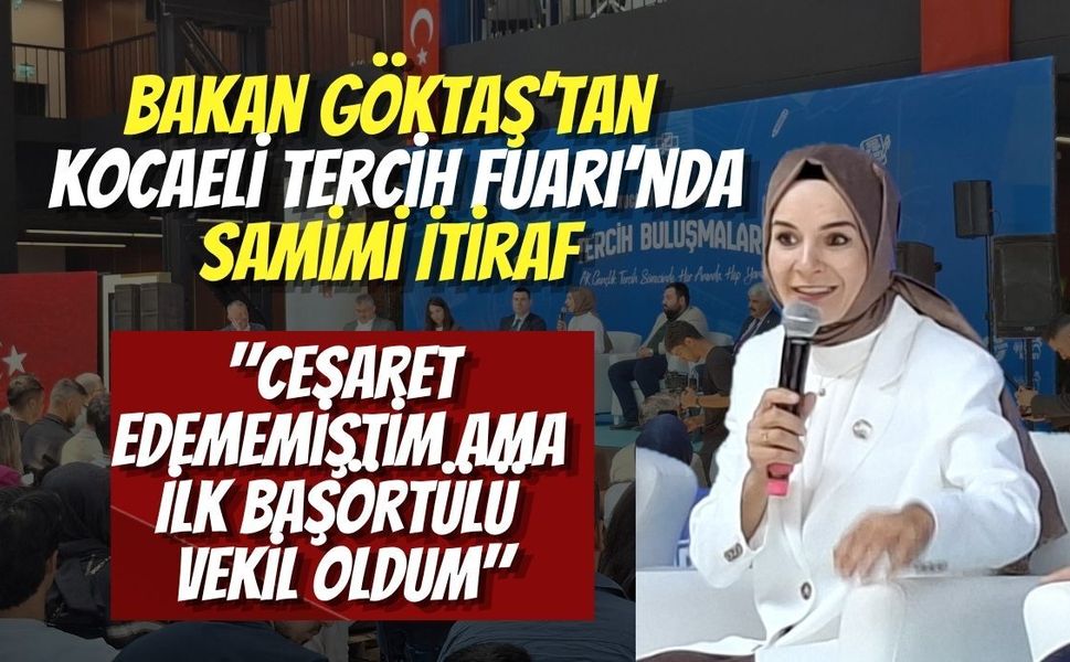 Bakan Göktaş’tan Kocaeli Tercih Fuarı’nda Samimi İtiraf: "Cesaret Edememiştim Ama İlk Başörtülü Vekil Oldum"