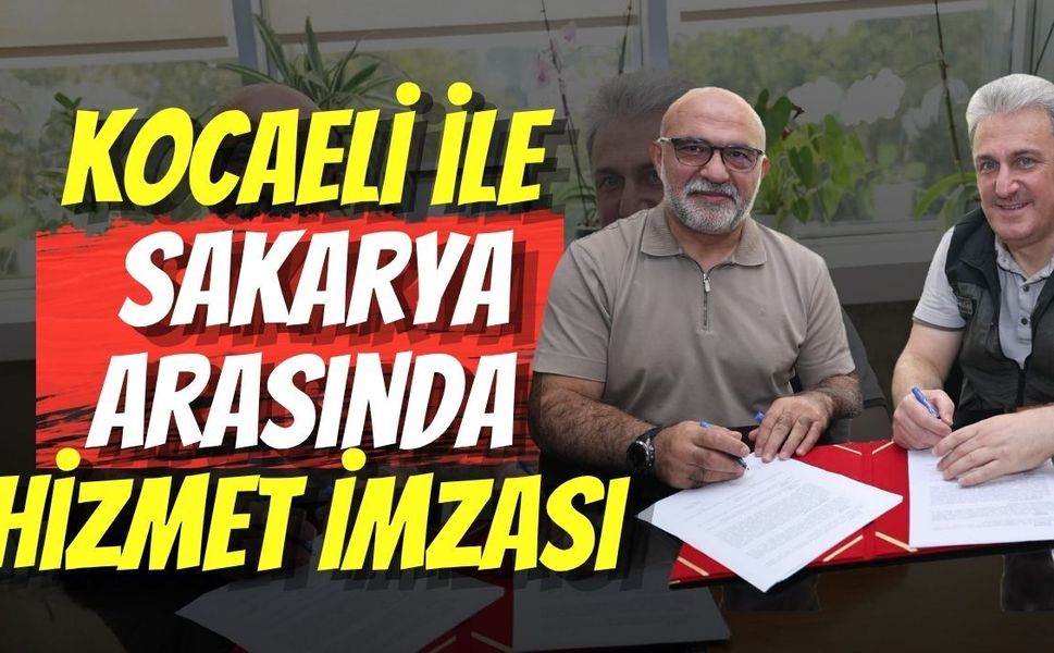 Kocaeli ile Sakarya Arasında Hizmet İmzası