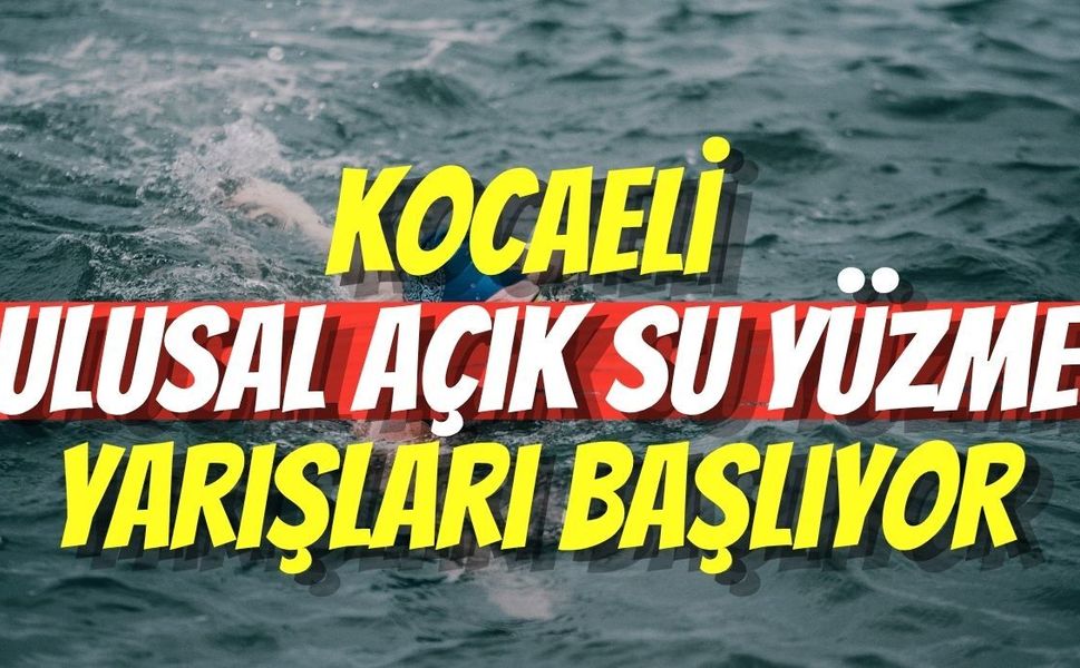 Kocaeli Ulusal Açık Su Yüzme Yarışları Başlıyor