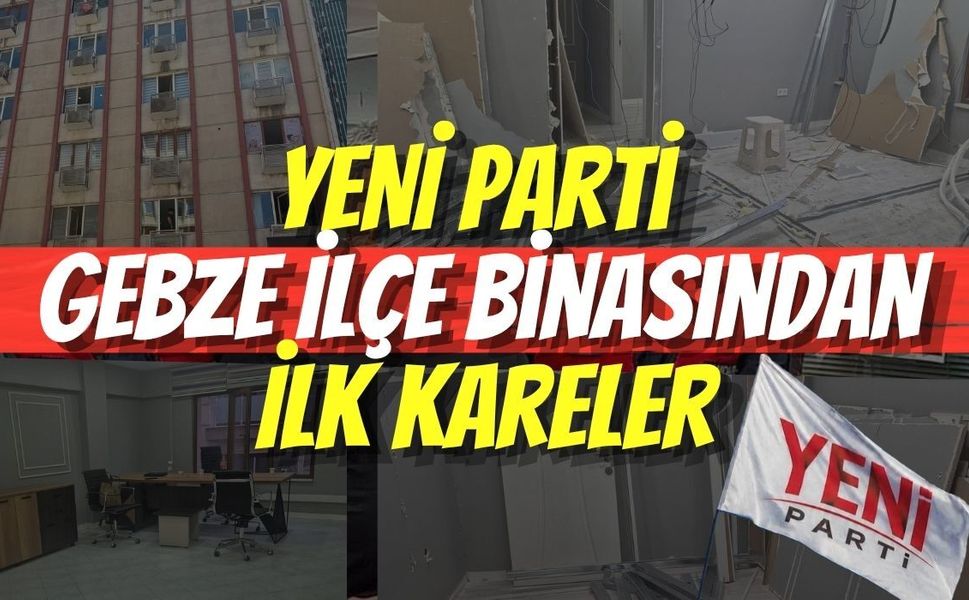 YENİ Parti Gebze İlçe Binasından İlk Kareler