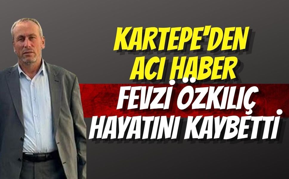 Kartepe'den Acı Haber: Fevzi Özkılıç Hayatını Kaybetti