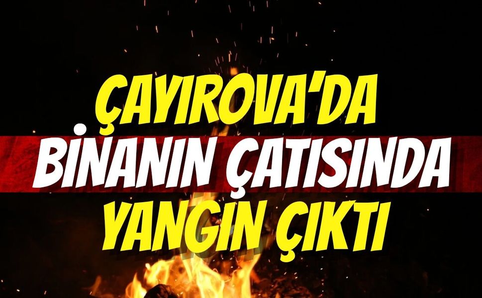 Çayırova’da Binanın Çatısında Yangın Çıktı