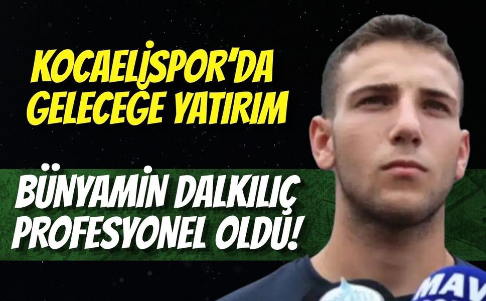 KOCAELİSPOR’DA GELECEĞE YATIRIM: BÜNYAMİN DALKILIÇ PROFESYONEL OLDU