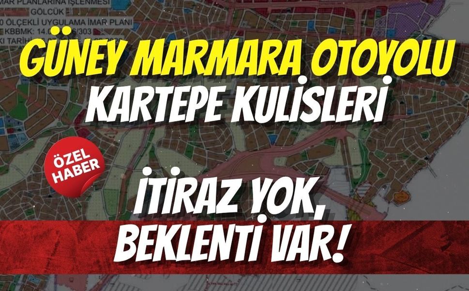 Güney Marmara Otoyolu Kartepe Kulisleri: İtiraz Yok, Beklenti Var!