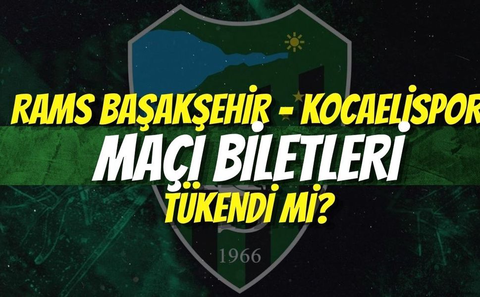 RAMS Başakşehir - Kocaelispor Maçı Biletleri Tükendi mi?