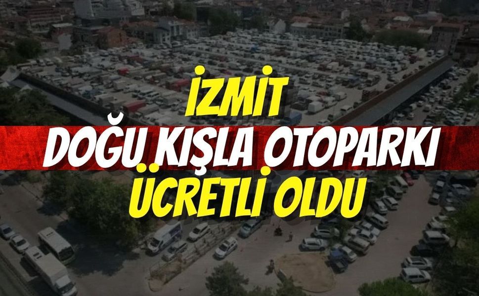 İzmit Doğu Kışla Otoparkı Ücretli Oldu
