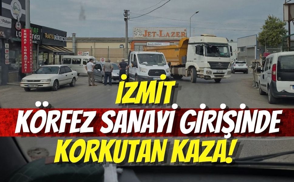 İzmit Körfez Sanayi Girişinde Korkutan Kaza