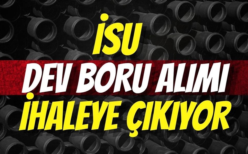 İsu Dev Boru Alımı İçin İhaleye Çıkıyor