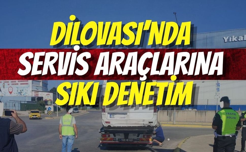 Dilovası’nda Servis Araçlarına Sıkı Denetim