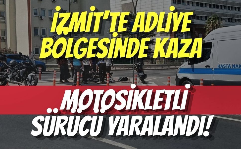 İzmit’te Adliye Bölgesinde Kaza: Motosikletli Sürücü Yaralandı!