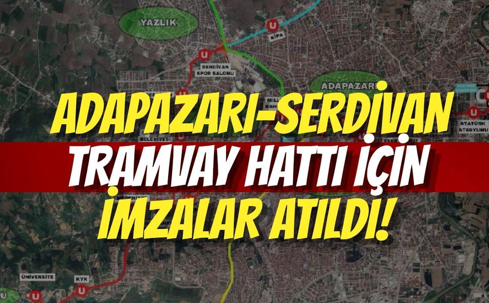 Sakarya’da Adapazarı-Serdivan Tramvay Hattı İçin İmzalar Atıldı