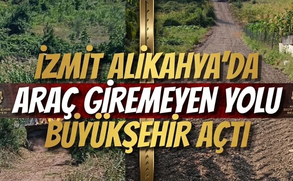 İzmit Alikahya’da Araç Giremeyen Yolu Büyükşehir Açtı