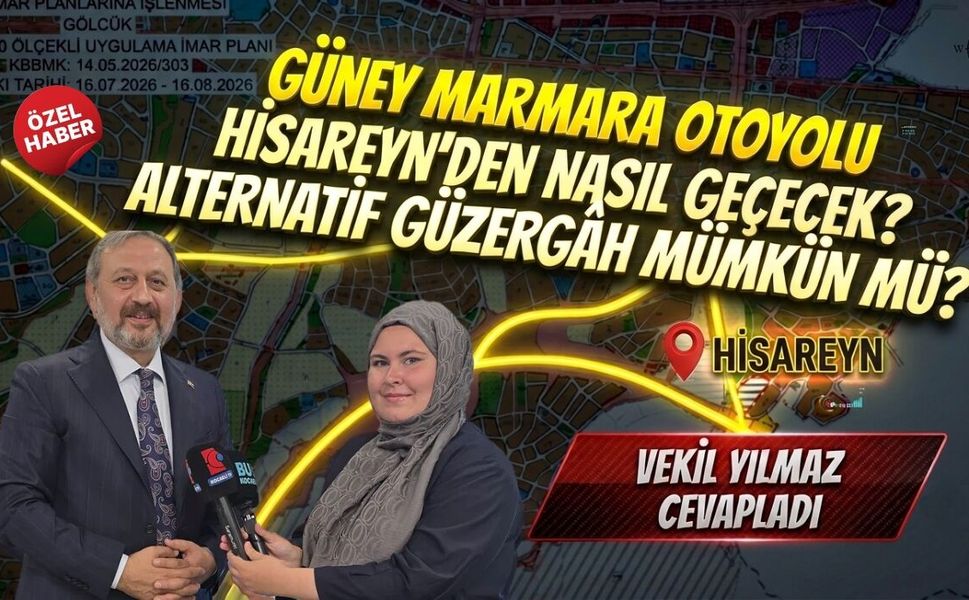 Gölcük Güney Marmara Otoyolu Hisareyn’den Nasıl Geçecek? Alternatif Güzergâh Mümkün mü? Vekil Yılmaz Cevapladı