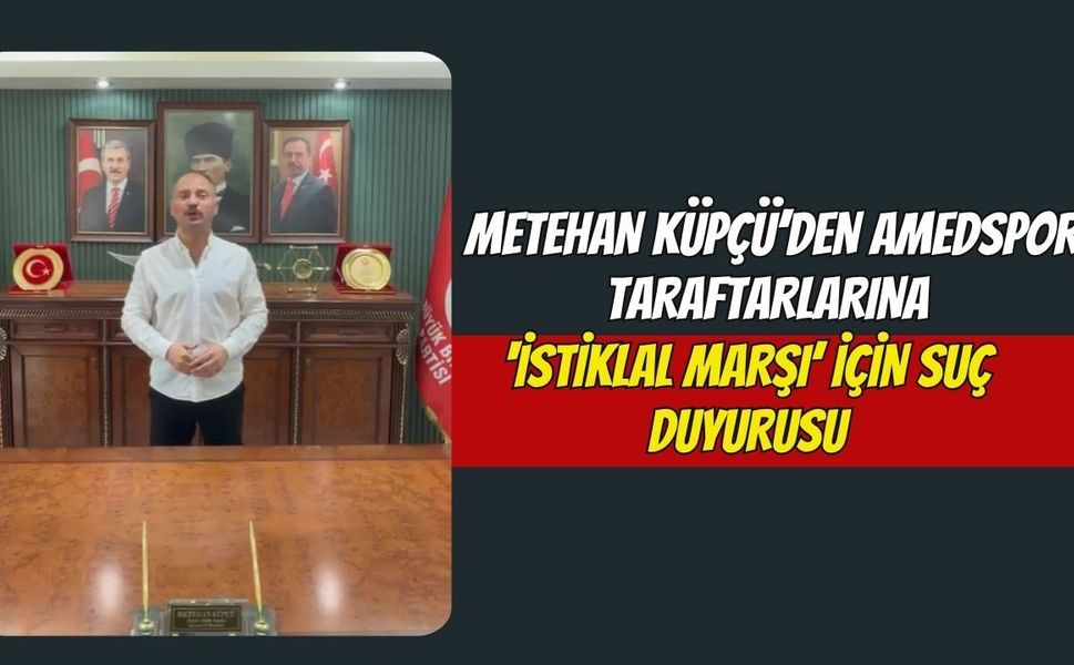 Metehan Küpçü’den Amedspor Taraftarlarına ‘İstiklal Marşı’ İçin Suç Duyurusu