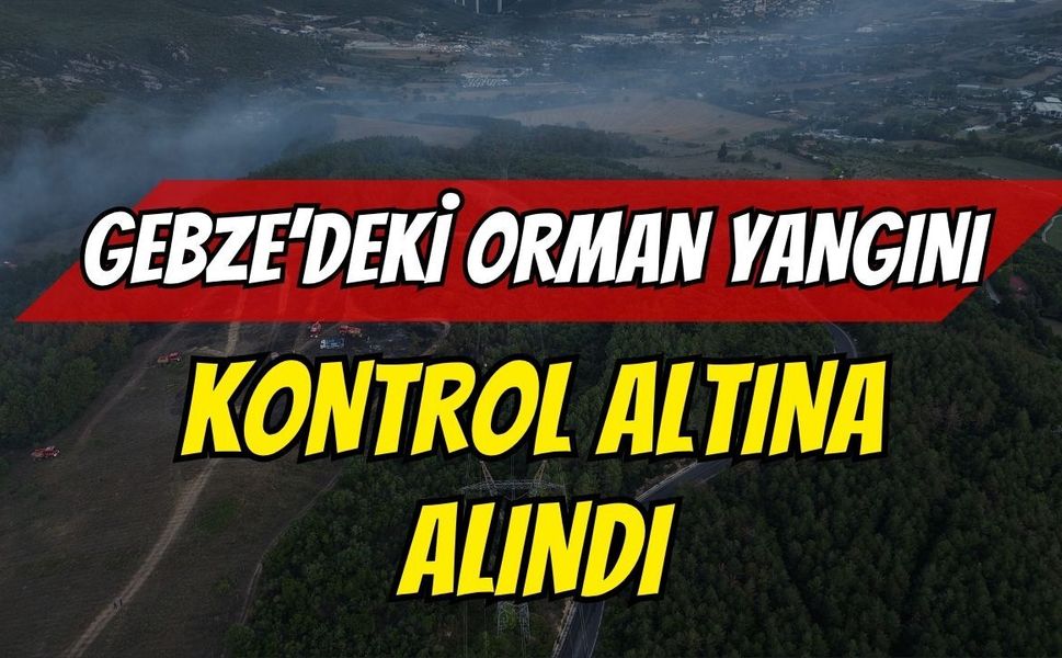 Gebze’deki Orman Yangını Kontrol Altına Alındı
