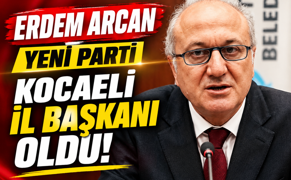 Erdem Arcan YENİ Parti Kocaeli İl Başkanı Oldu