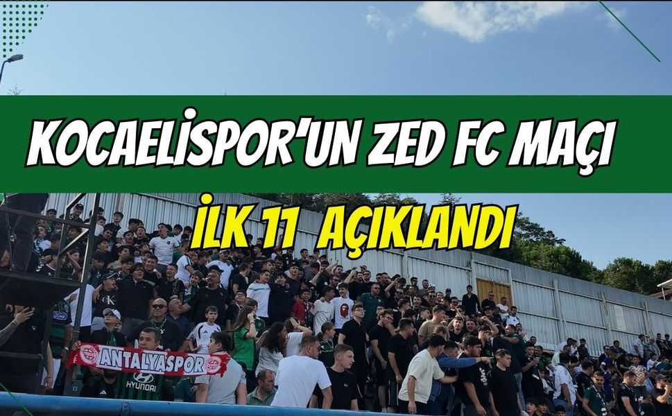 KOCAELİSPOR’UN ZED FC MAÇI İLK 11’İ AÇIKLANDI