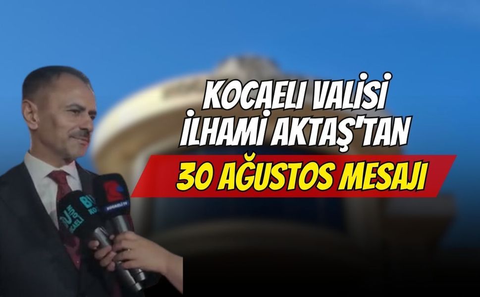 Kocaeli Valisi İlhami Aktaş'tan 30 Ağustos Mesajı: Yüzleri Gülümseten 'Şiir' Detayı