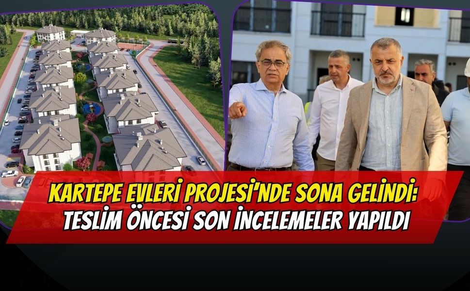 Kartepe Evleri Projesi’nde Sona Gelindi: Teslim Öncesi Son İncelemeler Yapıldı