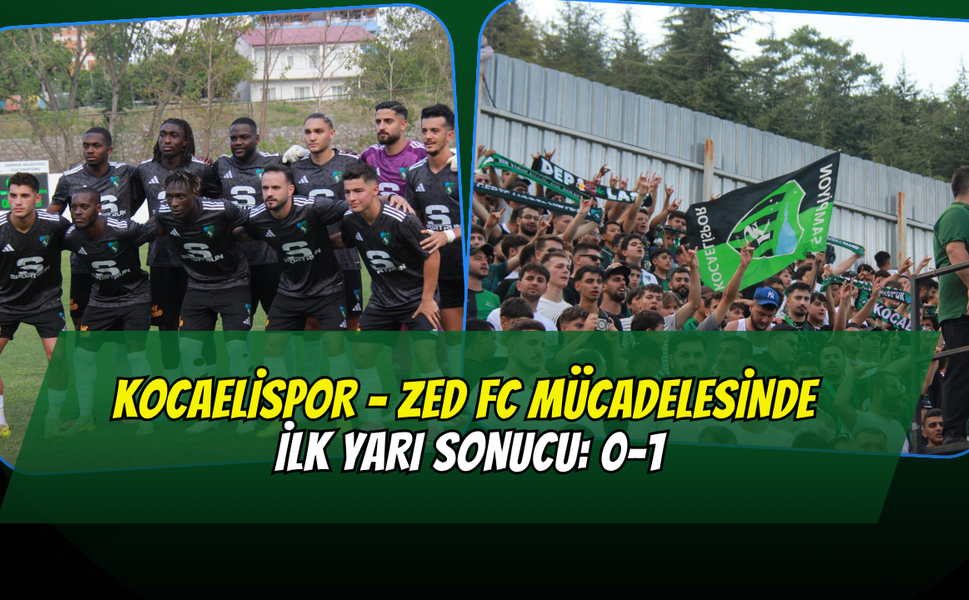 KOCAELİSPOR - ZED FC MÜCADELESİNDE İLK YARI SONUCU: 0-1