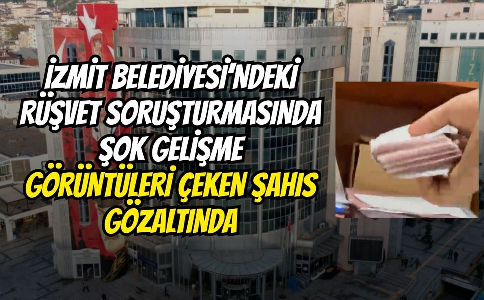 İzmit Belediyesi’ndeki Rüşvet Soruşturmasında Şok Gelişme: Görüntüleri Çeken Şahıs Gözaltında